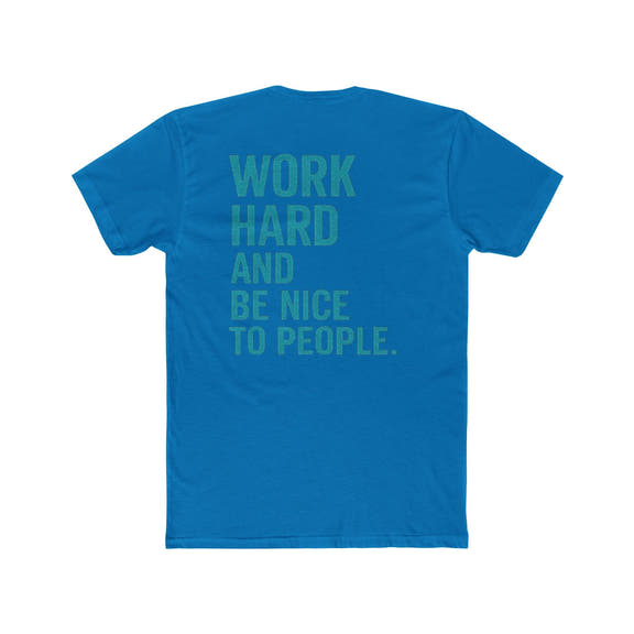 Work Hard and Be Nice to People T-Shirt — Motivational Graphic Tee - Wicked & Riled Clothing
